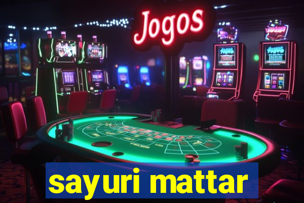 sayuri mattar